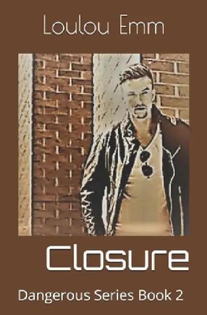 Closure: Dangerous Series Book 2 by Loulou Emm