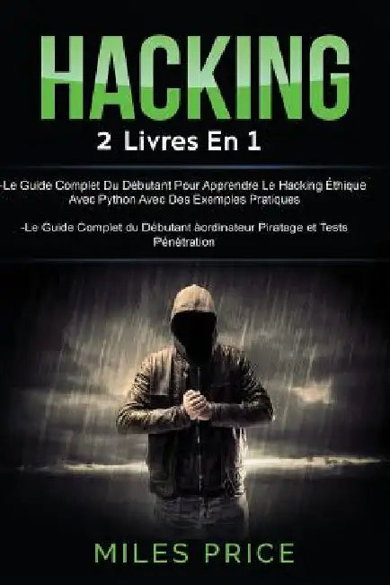 Hacking: 2 Livres En 1: Le Guide Complet Du Débutant Pour Apprendre Le Hacking Éthique Avec Python Avec Des Exemples Pratiques by Price, Miles