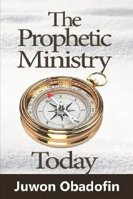 The Prophetic Ministry Today by Olorunjuwon Mayomi Obadofin