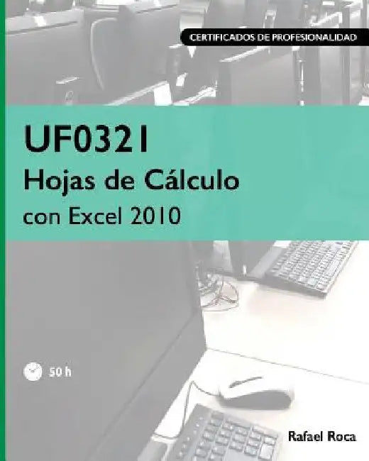 UF0321 Hojas de Cálculo con Excel 2010 by Roca, Rafael