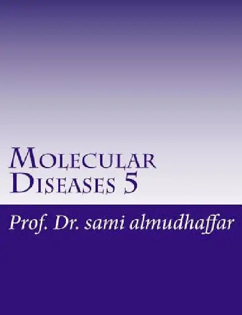 Molecular Diseases 5: Chemistry by Dr Sami a. Almudhaffar Prof