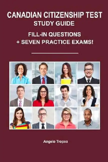 Canadian Citizenship Test Study Guide: Fill-In Questions + Seven Practice Exams by Angelo Tropea
