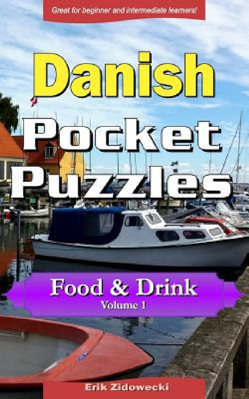 Danish Pocket Puzzles - Food & Drink - Volume 1: A collection of puzzles and quizzes to aid your language learning by Erik Zidowecki
