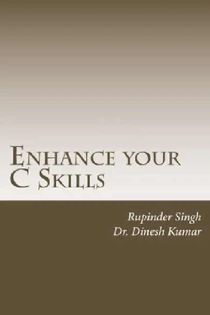 Enhance your C Skills by Rupinder Singh