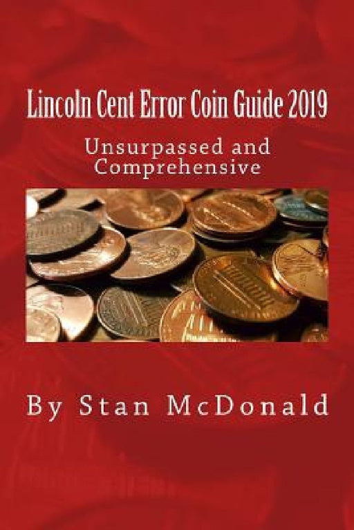 Lincoln Cent Error Coin Guide 2019 by Stan McDonald