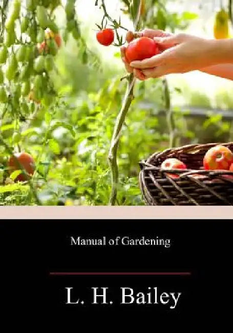 Manual of Gardening by L. H. Bailey