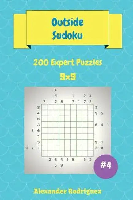Outside Sudoku Puzzles -200 Expert 9x9 vol. 4 by Alexander Rodriguez