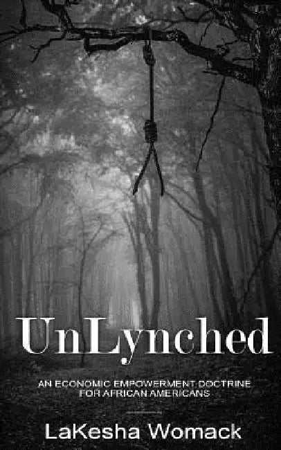 UnLynched: An Economic Empowerment Doctrine for African Americans by Lakesha Womack