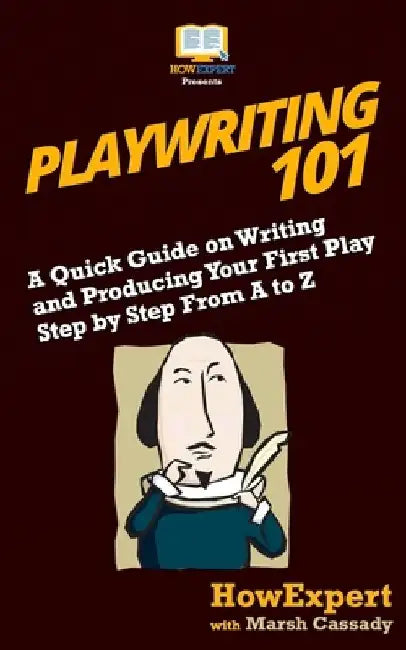 Playwriting 101: A Quick Guide on Writing and Producing Your First Play Step by Step From A to Z by Marsh Cassady