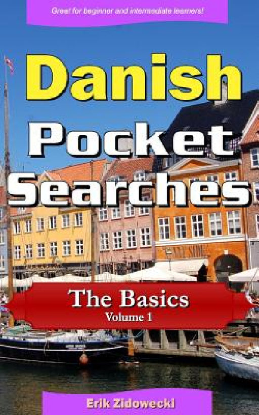 Danish Pocket Searches - The Basics - Volume 1: A set of word search puzzles to aid your language learning by Erik Zidowecki