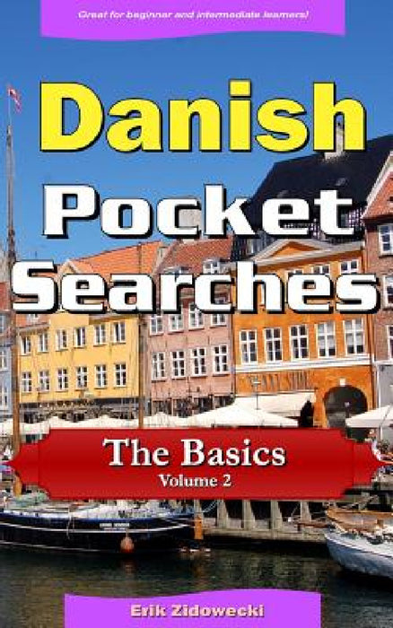 Danish Pocket Searches - The Basics - Volume 2: A set of word search puzzles to aid your language learning by Erik Zidowecki