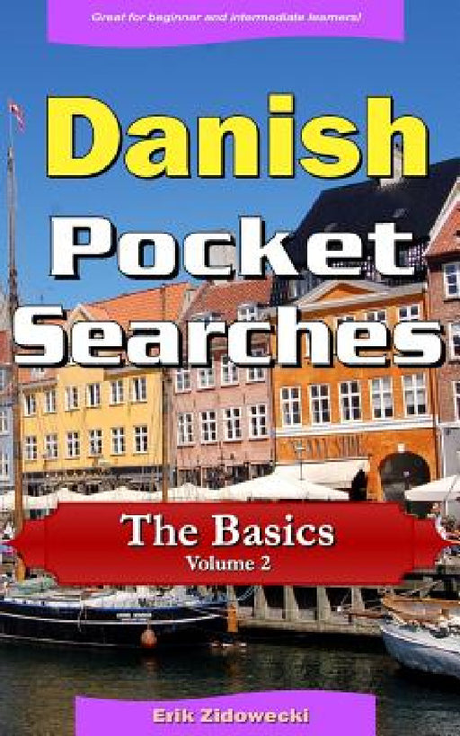Danish Pocket Searches - The Basics - Volume 2: A set of word search puzzles to aid your language learning by Erik Zidowecki