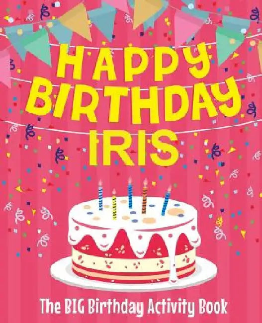 Happy Birthday Iris - The Big Birthday Activity Book: (Personalized Children's Activity Book) by Birthdaydr
