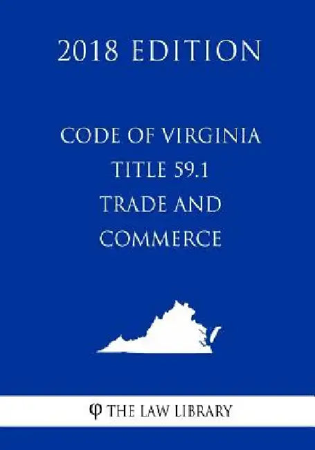 Code of Virginia - Title 59.1 - Trade and Commerce (2018 Edition) by The Law Library