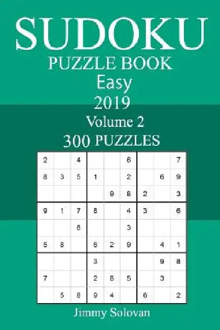 300 Easy Sudoku Puzzle Book 2019 by Jimmy Solovan
