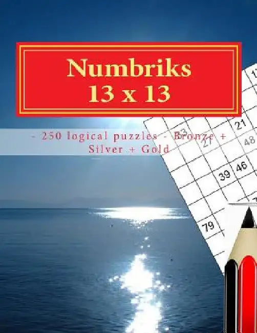 Numbriks 13 X 13 - 250 Logical Puzzles - Bronze + Silver + Gold: Easy by Andrii Pitenko