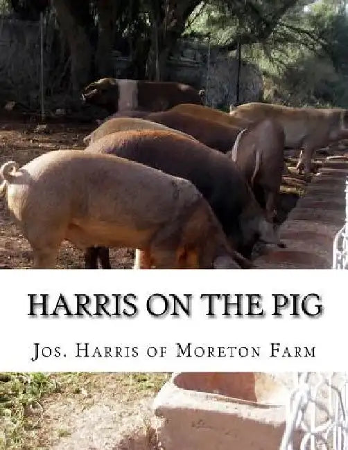 Harris on the Pig: The Breeding, Rearing, Management and Improvement of Swine by Jackson Chambers
