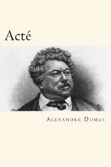 Acté (French Edition) by Alexandre Dumas