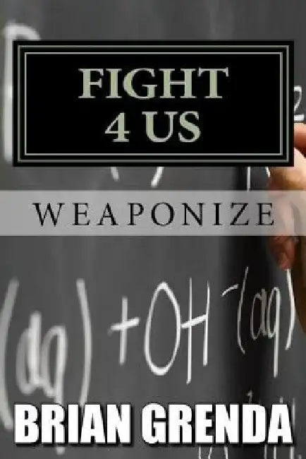 Fight 4 Us: Weaponize by Brian Grenda