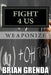 Fight 4 Us: Weaponize by Brian Grenda