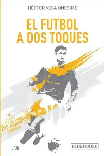 El fútbol a dos toques: Diálogos con el espejo by Samper Pizano, Daniel