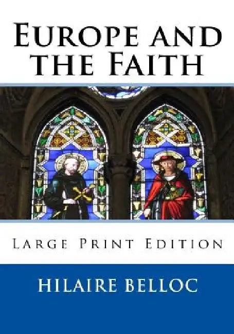 Europe and the Faith: Large Print Edition by Hilaire Belloc