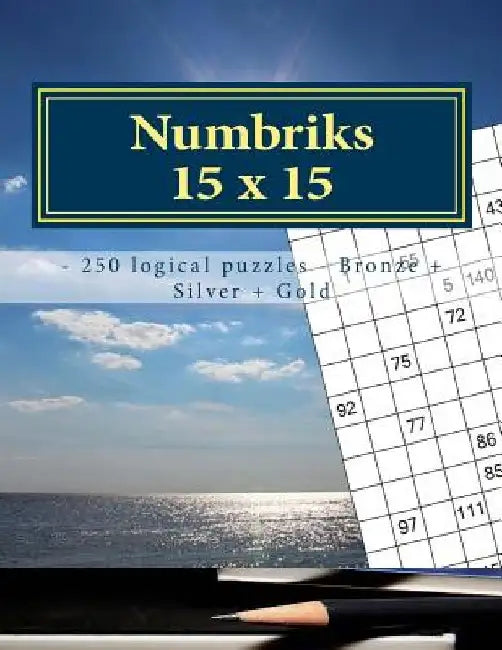 Numbriks 15 X 15 - 250 Logical Puzzles - Bronze + Silver + Gold: Easy by Andrii Pitenko
