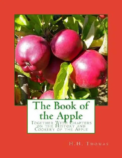 The Book of the Apple: Together With Chapters on the History and Cookery of the Apple by Roger Chambers