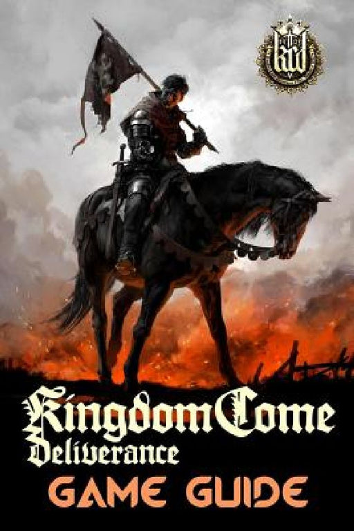 Kingdom Come: Deliverance Game Guide: Includes Quests Walkthroughs, Tips and Tricks and a lot more! by Mark Emerson