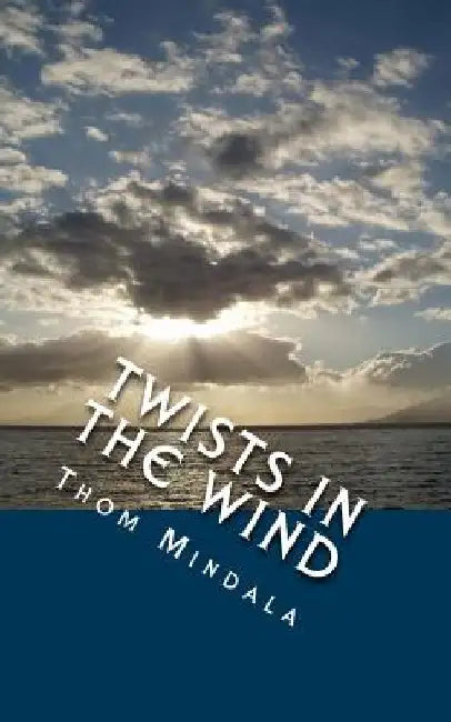 Twists in the Wind: When the Unexpected Becomes the Expected by Thom Mindala