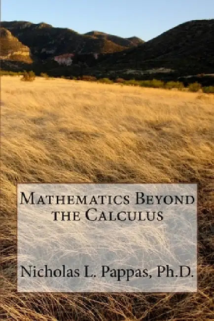 Mathematics Beyond the Calculus by Nicholas L. Pappas