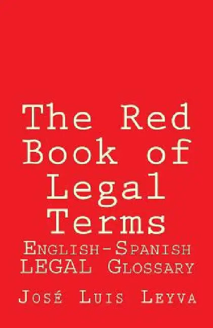 The Red Book of Legal Terms: English-Spanish Legal Glossary by Jose Luis Leyva
