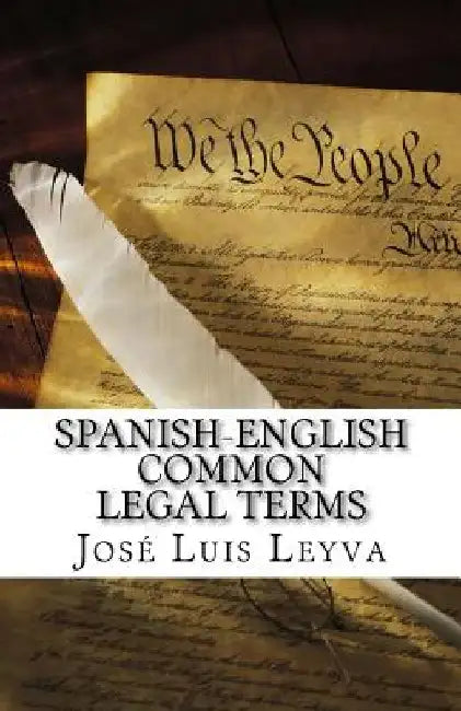 Spanish-English Common Legal Terms: English-Spanish Legal Glossary by Jose Luis Leyva