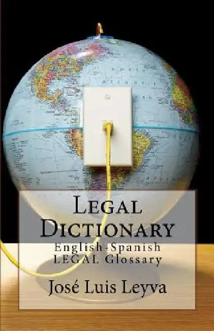 Legal Dictionary: English-Spanish LEGAL Glossary by Jose Luis Leyva