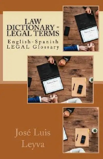 Law Dictionary - Legal Terms: English-Spanish Legal Glossary by Jose Luis Leyva