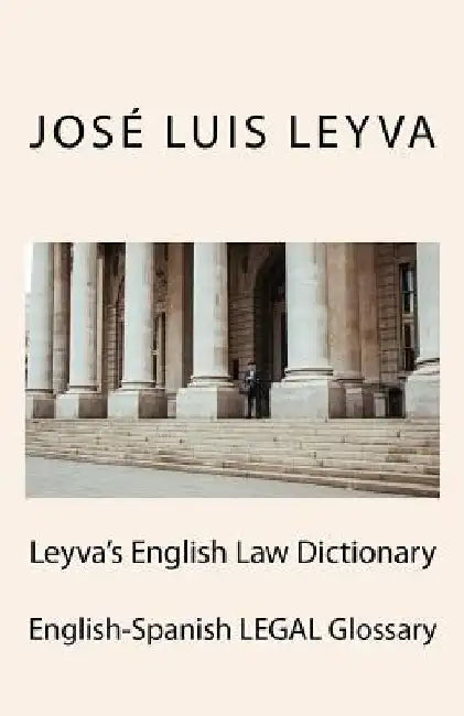 Leyva's English Law Dictionary: English-Spanish Legal Glossary by Jose Luis Leyva