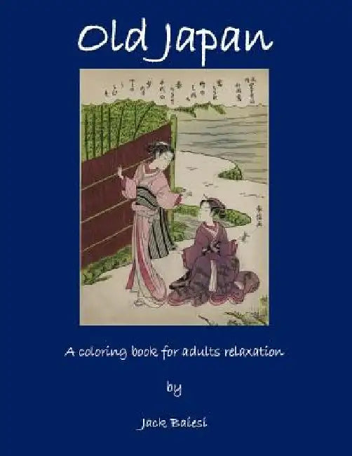 Old Japan: 50 Stress Relieving Designs by Jack Baiesi