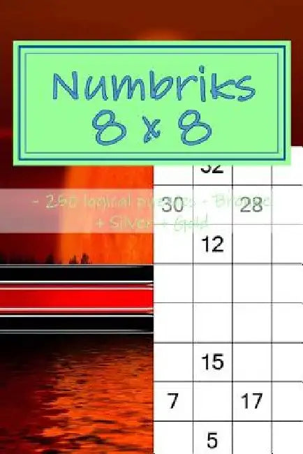 Numbriks 8 X 8 - 250 Logical Puzzles - Bronze + Silver + Gold: Easy by Andrii Pitenko