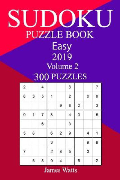 300 Easy Sudoku Puzzle Book 2019 by James Watts