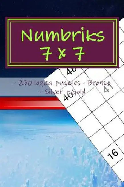 Numbriks 7 X 7 - 250 Logical Puzzles - Bronze + Silver + Gold: Easy by Andrii Pitenko