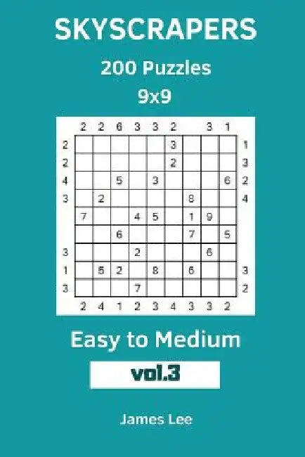 Skyscrapers Puzzles - 200 Easy to Medium 9x9 vol. 3 by James Lee