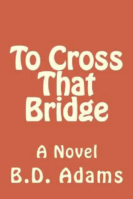 To Cross That Bridge by B. D. Adams