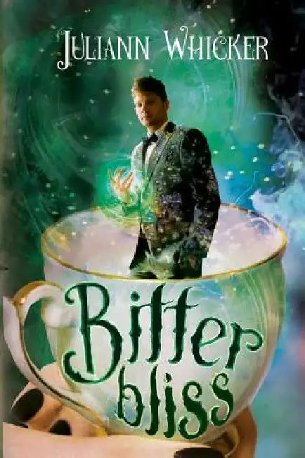 Bitter Bliss: Rosewood Academy for Witches and Mages by Juliann Whicker