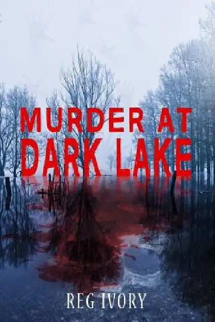 Murder At Dark Lake by Reg Ivory