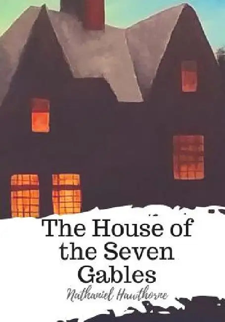 The House of the Seven Gables by Nathaniel Hawthorne