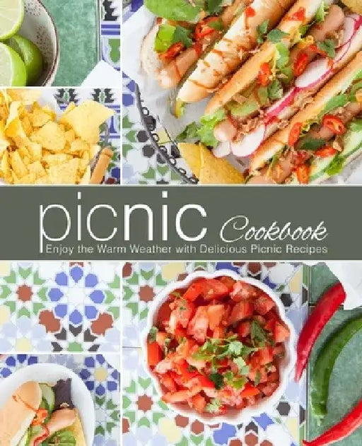 Picnic Cookbook: Enjoy the Warm Weather with Delicious Picnic Recipes by Booksumo Press
