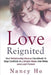 Love Reignited: Your Relationship Rescue Handbook to Stop Conflicts In 5 Simple Steps and Make Love Last Forever by Nancy Ho