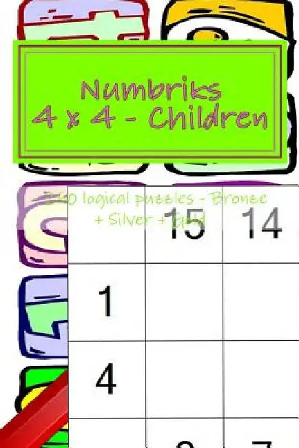 Numbriks 4 X 4 - Children - 250 Logical Puzzles - Bronze + Silver + Gold: Easy + Medium + Hard + Very Hard by Andrii Pitenko