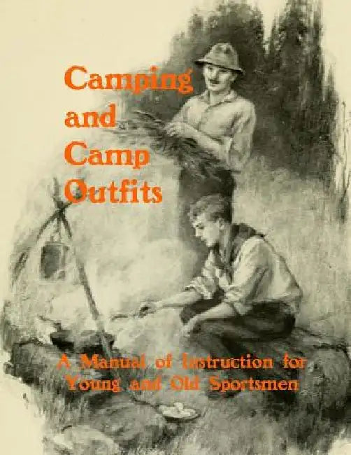 Camping and Camp Outfits: A Manual of Instructions for Young and Old Sportsmen by Roger Chambers