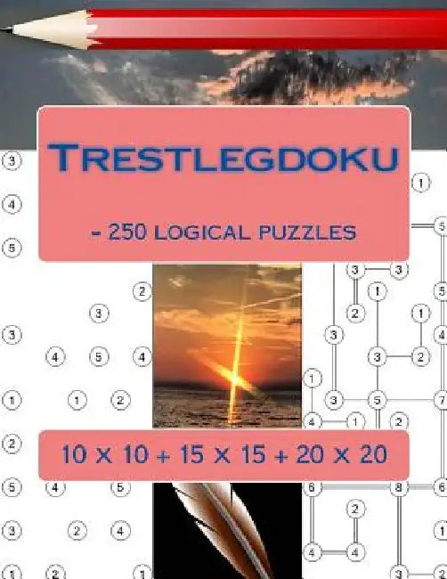 Trestlegdoku - 250 Logical Puzzles: 10 X 10 + 15 X 15 + 20 X 20. This Is an Excellent Sudoku for You. by Andrii Pitenko